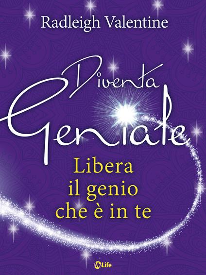 Diventa geniale. Libera il genio che è in te - Valentine Radleigh,Manuel Piani - ebook