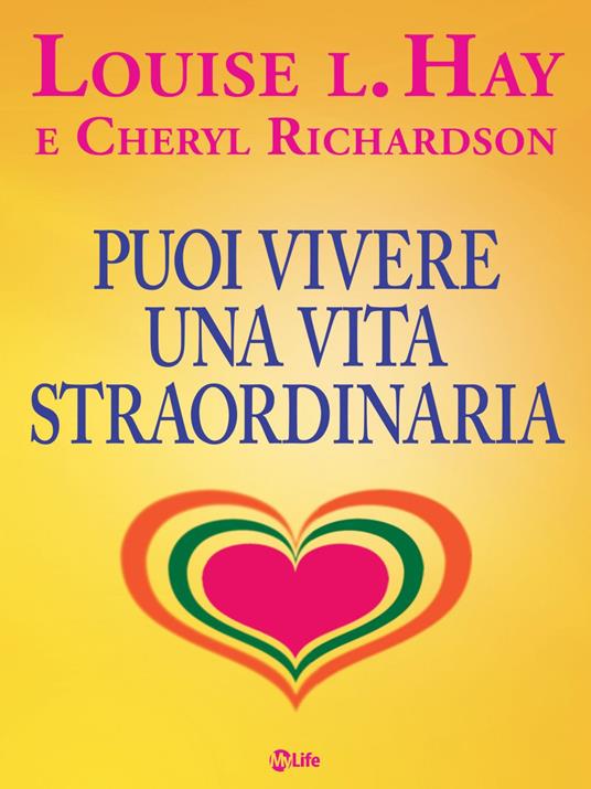 Puoi vivere una vita straordinaria! - Louise L. Hay,Cheryl Richardson,Katia Prando - ebook
