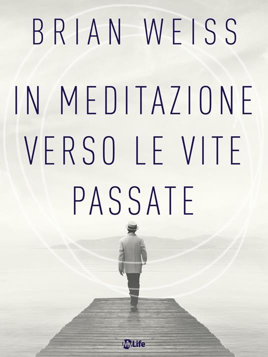 In meditazione verso le vite passate. Un percorso verso la pace interiore - Brian L. Weiss,Katia Prando - ebook