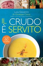 Il crudo è servito! I segreti del crudismo per vivere più sani senza rinunciare al piacere del cibo