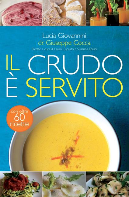 Il crudo è servito! I segreti del crudismo per vivere più sani senza rinunciare al piacere del cibo - Giuseppe Cocca,Lucia Giovannini - ebook