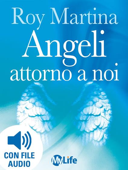 Angeli attorno a noi. Come riconoscerli, attrarli e averli al nostro servizio - Roy Martina,M. Migliavacca - ebook