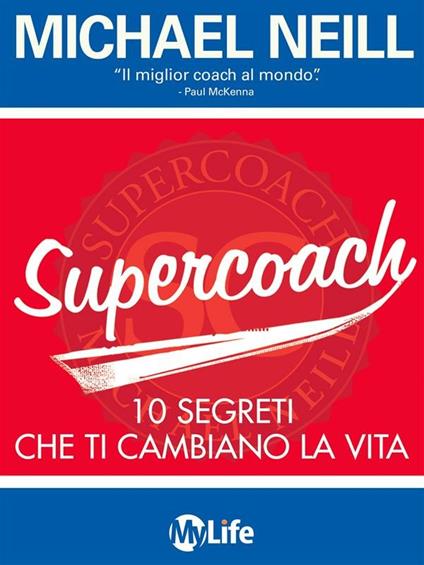 Supercoach. I 10 segreti che ti cambiano la vita - Michael Neill,Katia Prando - ebook