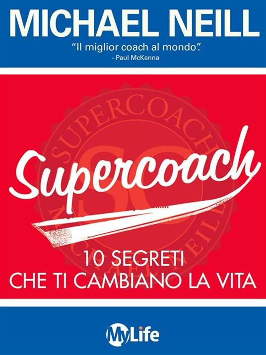 Supercoach. I 10 segreti che ti cambiano la vita - Michael Neill,Katia Prando - ebook