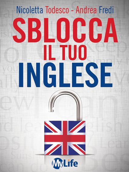Sblocca il tuo inglese. Supera la paura di parlare inglese con EFT e PNL - Andrea Fredi,Nicoletta Todesco - ebook