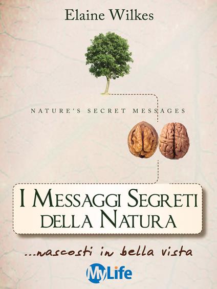 I messaggi segreti della natura... nascosti in bella vista - Elaine Wilkes,Stefano Sivieri - ebook