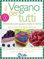 Il vegano per tutti. Alimentarsi con gusto e stare in forma senza cibi di origine animale