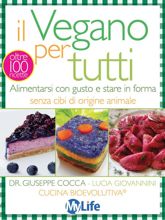 Il vegano per tutti. Alimentarsi con gusto e stare in forma senza cibi di origine animale - Giuseppe Cocca,Lucia Giovannini,Cucina BioEvolutiva - ebook