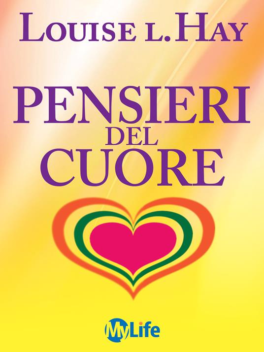 Pensieri del cuore. Il tesoro della saggezza interiore - Louise L. Hay,Katia Prando - ebook