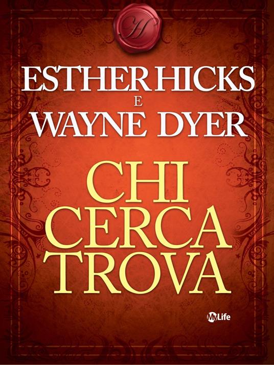 Chi cerca trova - Wayne W. Dyer,Esther Hicks,Katia Prando - ebook