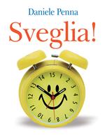 Sveglia! I 15 passi necessari per vivere una vita felice e ricca di abbondanza