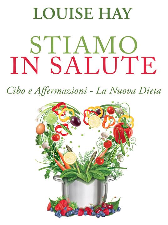 Stiamo in salute. Cibo e affermazioni. La nuova dieta - Heather Dane,Louise L. Hay,Ahlea Khadro - ebook