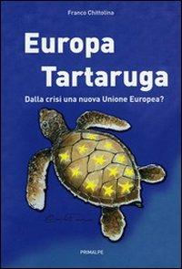 Europa tartaruga. Dalla crisi una nuova Unione Europea? - Franco Chittolina - copertina