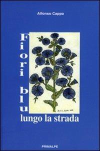 Fiori blu lungo la strada - Alfonso Cappa - copertina