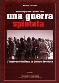 Una guerra spietata. L'intervento italiano in unione sovietica - Michele Calandri - copertina