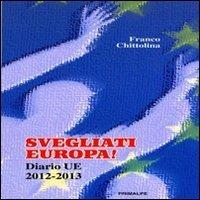Svegliati Europa! Diario UE 2012-2013 - Franco Chittolina - copertina