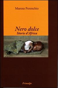 Nero dolce. Storie d'Africa - Maresa Perenchio - copertina