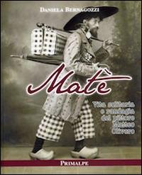 Matè. Vita solitaria e randagia del pittore Matteo Olivero - Daniela Bernagozzi - copertina
