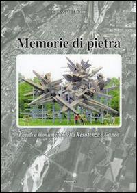Memorie di pietra. Lapidi e monumenti della Resistenza a Cuneo - Giovanni Cerutti - copertina