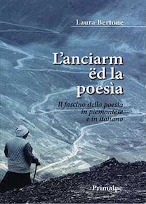 L' Anciarm ed la poesia. Il fascino della poesia in piemontese e in italiano - Laura Bertona - copertina