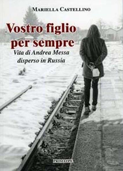 Vostro figlio per sempre. Vita di Andrea Messi - Mariella Castellino - copertina