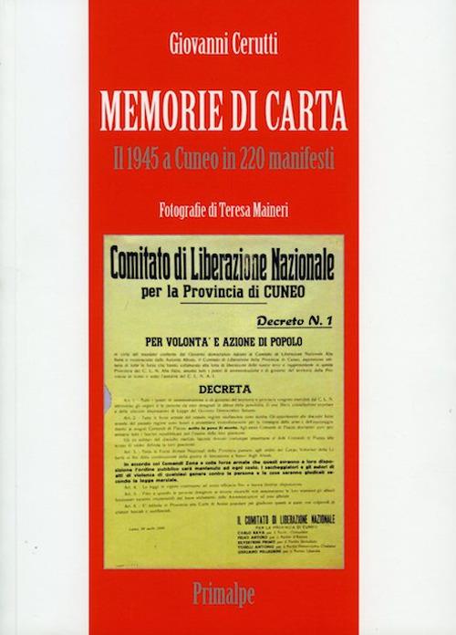 Memorie di carta. Il 1945 a Cuneo in 220 manifesti - Giovanni Cerutti - copertina