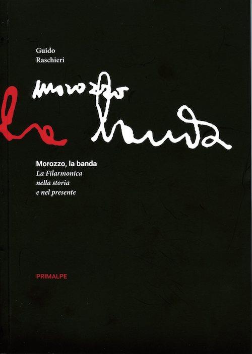 Morozzo la banda. La filarmonica nella storia e nel presente - Guido Raschieri - copertina