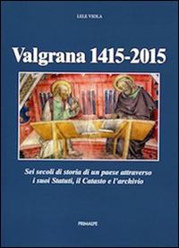 Valgrana (1415-2015). Sei secoli di storia di un paese attraverso i suoi statuti, il catasto, e l'archivio - Lele Viola - copertina