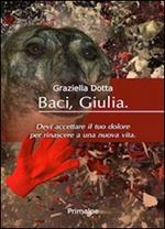 Baci Giulia. Devi accettare il tuo dolore per rinascere a una nuova vita