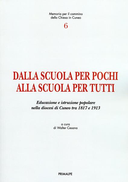 Dalla scuola per pochi alla scuola per tutti. Educazione e istruzione popolare nella Diocesi di Cuneo tra 1817 e 1913 - copertina