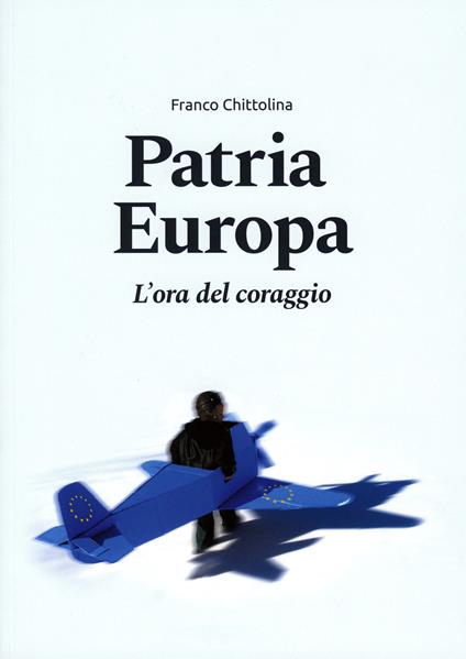Patria Europa. L'ora del coraggio - Franco Chittolina - copertina