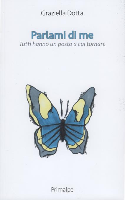 Parlami di me. Tutti hanno un posto a cui tornare - Graziella Dotta - copertina