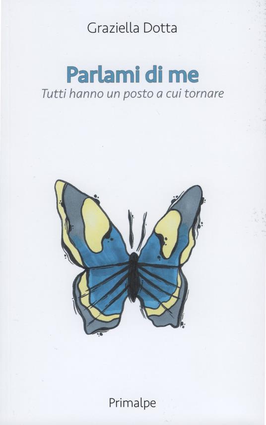 Parlami di me. Tutti hanno un posto a cui tornare - Graziella Dotta - copertina