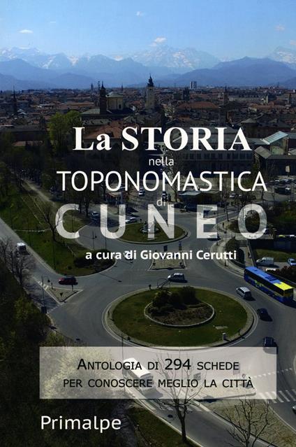 La storia nella toponomastica di Cuneo. Nuova ediz. - copertina