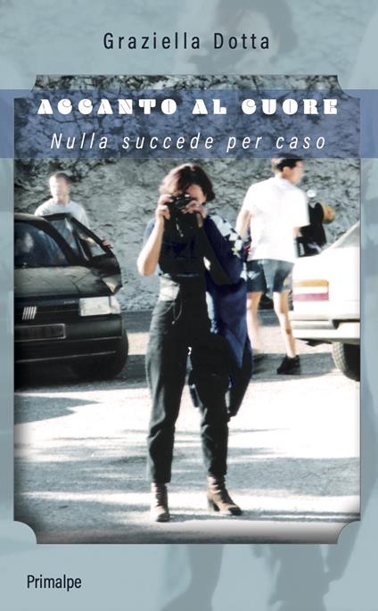 Accanto al cuore. Nulla succede per caso - Graziella Dotta - copertina