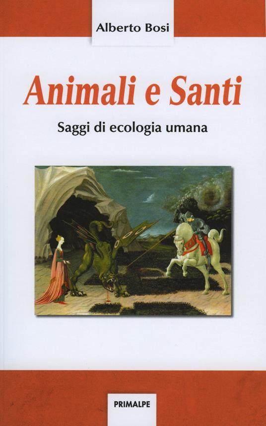 Animali e santi. Saggi di ecologia umana - Alberto Bosi - copertina