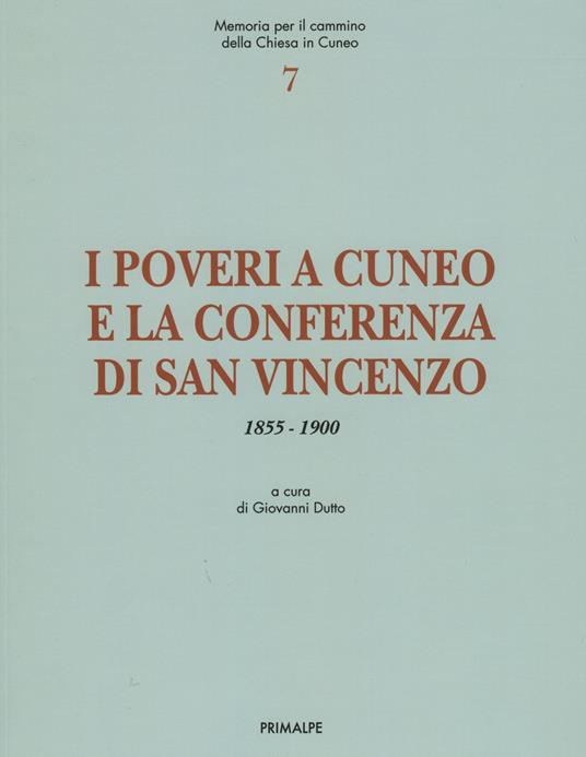 I poveri a Cuneo e la conferenza di San Vincenzo. Memoria per il cammino della chiesa di Cuneo 1855-1900 - copertina