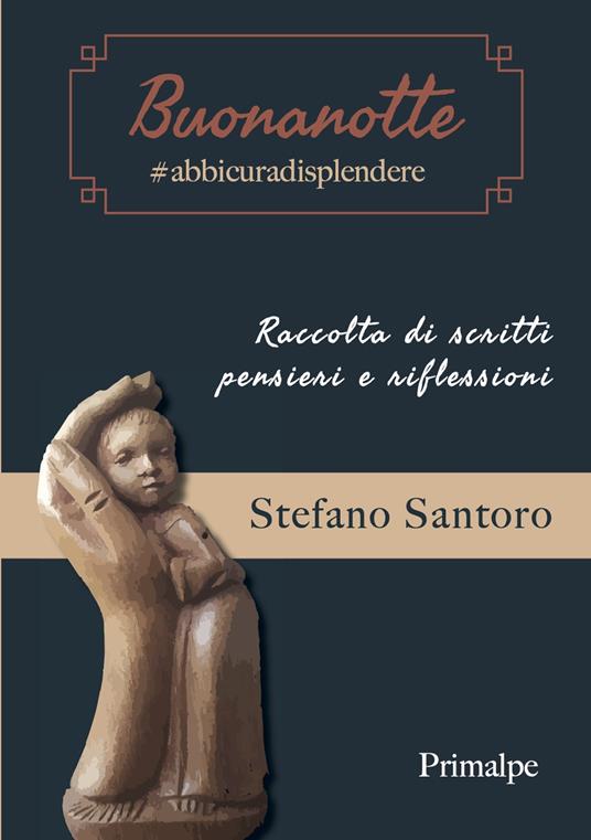 Buonanotte #abbicuradisplendere. Raccolta di scritti, pensieri e riflessioni - Stefano Santoro - copertina