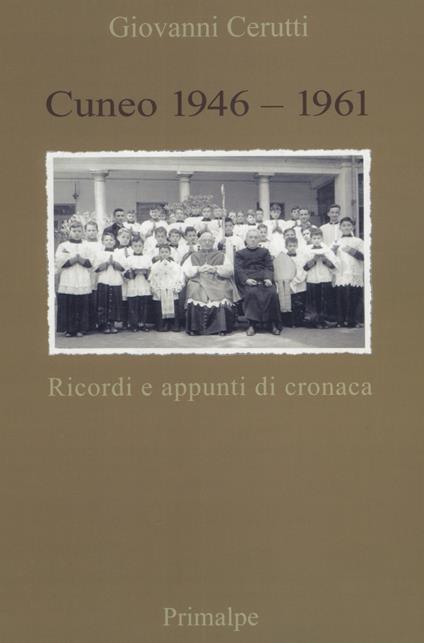 Cuneo 1946-1961. Ricordi e appunti di cronaca - Giovanni Cerutti - copertina