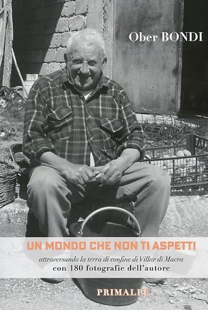 Un mondo che non ti aspetti. Attraversando la terra di confine di Villar di Macra. Nuova ediz. - Ober Bondi - copertina