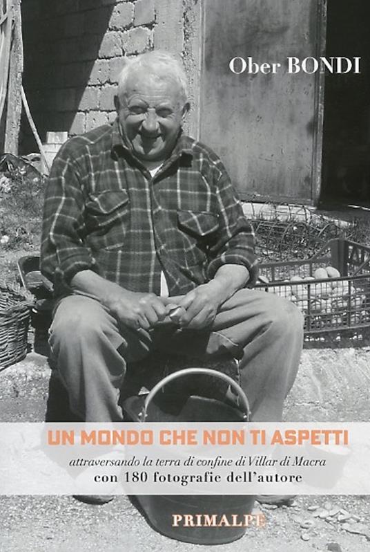 Un mondo che non ti aspetti. Attraversando la terra di confine di Villar di Macra. Nuova ediz. - Ober Bondi - copertina
