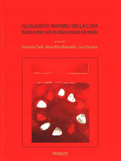 Gli elementi invidibili della cura. Malatti mentale quello che abbiamo imaprato dalle famiglie - copertina