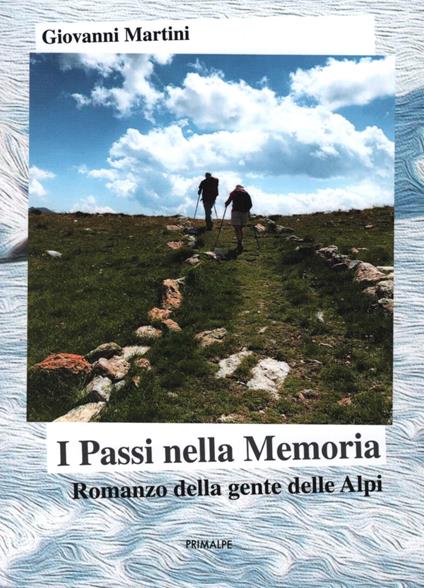 I passi della memoria. Romanzo della gente delle Alpi - Giovanni Martini - copertina