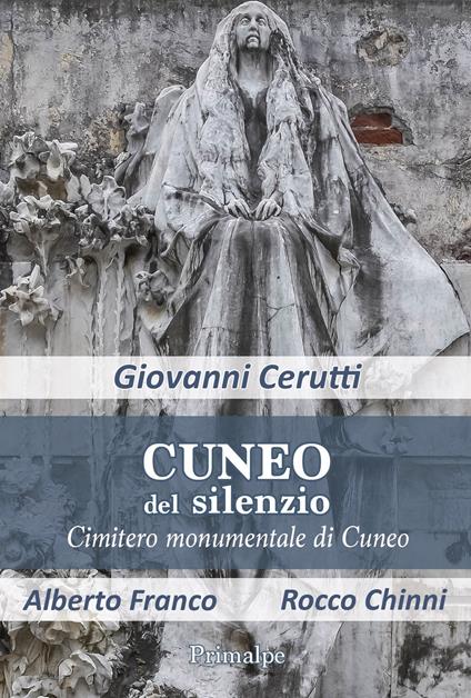 Cuneo del silenzio. Cimitero monumentale di Cuneo - Giovanni Cerutti - copertina