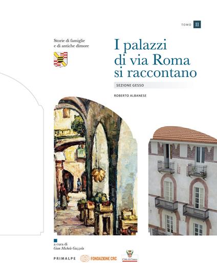 I palazzi di via Roma si raccontano: Abitare sulla platea. Guida alla letteratura-Sezione Gesso-Sezione Stura. Vol. 1-3 - Roberto Albanese - copertina