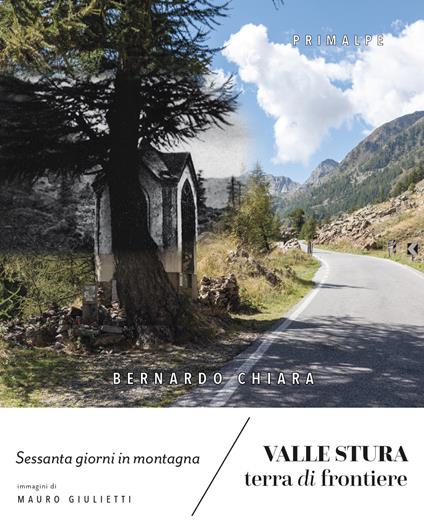 Valle Stura terra di frontiere. Sessanta giorni in montagna - Bernardo Chiara - copertina