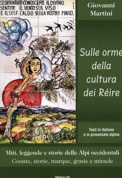Sulle orme della cultura dei Réire. Miti, leggende e storie delle Alpi occidentali. Counte, storie, marque, grasie e miracle - Giovanni Martini - copertina