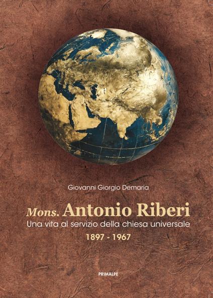 Mons. Antonio Riberi. Una vita al servizio della chiesa universale 1897-1967 - Giovanni Giorgio Demaria - copertina