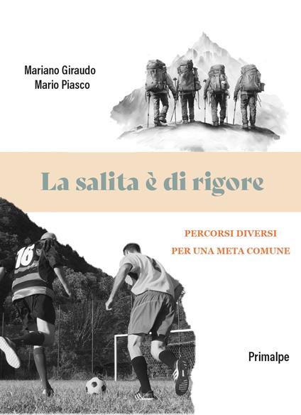 La salita è di rigore. Percorsi diversi per una meta comune - Mariano Giraudo,Mario Piasco - copertina