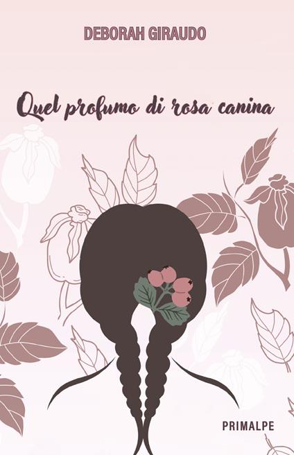 Quel profumo di rosa canina - Deborah Giraudo - copertina